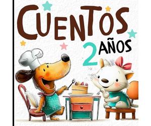 CUENTOS 2 AÑOS: CUENTOS CORTOS ILUSTRADOS PARA BEBÉS, PRIMERAS HISTORIAS PARA DESARROLLAR EL HABLA Y LA ATENCIÓN