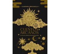 Cuentos Arcanos: Las voces del Universo convertidas en historias: 1