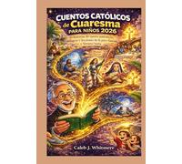 Cuentos católicos de Cuaresma para niños 2026: 40 historias de santos auténticos, milagros y lecciones de fe para Pascua y Semana Santa