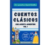 Cuentos clásicos con acento argentino - Vol. 1: Nivel Intermedio (Aprendé con Español Castellano)