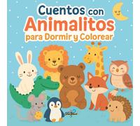 Cuentos con Animalitos para Dormir y Colorear - Volumen 1: Historias tiernas con valores y dibujos para colorear, ideales para leer antes de dormir.