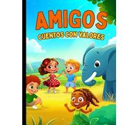 Cuentos con valores: Amigos, cuentos ilustrados sobre la amistad, la empatía y la diversidad para niños de 3 a 6 años