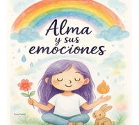 Cuentos con valores para niños - ALMA Y SUS EMOCIONES: cuentos infantiles para trabajar las emociones, potenciar la positividad y la autoestima de los niños