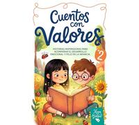 Cuentos con Valores para Niños y Niñas 2: Historias inspiradoras para acompañar el desarrollo emocional y feliz en la infancia