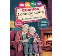 Cuentos Conmovedores Para Personas Mayores: Una Colección Completa de Cuentos en Letra Grande llenos de Risas, Amabilidad Y Nostalgia, Perfectos Para Tardes Tranquilas Y Noches Acogedoras