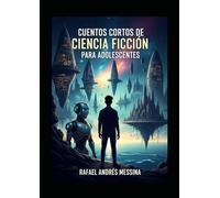 Cuentos Cortos De Ciencia Ficción: Para Adolescentes (Libros juveniles e infantiles)