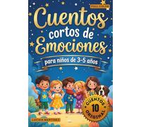 Cuentos Cortos de Emociones para Niños de 3-5 Años: 10 Historias Infantiles para Aprender a Reconocer Sentimientos, Valores y Amistad