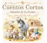 Cuentos Cortos Infantiles de 3 a 6 Años: Mágicas Historias para Dormir y Soñar: Cuentos Originales, Ilustrados a Colores con Valores, Emociones y ... e Inteligencia Emocional. Regalo Niña y Niño
