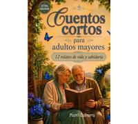 Cuentos Cortos para Adultos Mayores: 12 Relatos de Vida y Sabiduría