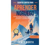 Cuentos Cortos para Aprender Noruego: Aprender Noruego para Principiantes: Lecturas graduadas y textos bilingües fáciles con traducción al español, ... frases útiles y expresiones comunes.