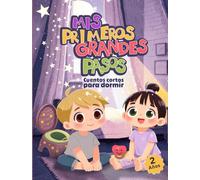 Cuentos cortos para dormir para niños de 2 años. Mis primeros grandes pasos: Dejar el pañal, lavarse los dientes, compartir y más. 10 historias para acompañar su desarrollo, rutinas y emociones.
