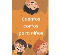 Cuentos cortos para niños: Relatos cortos para niños de 4 a 12 años