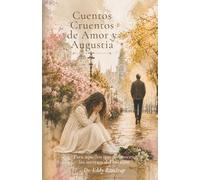 Cuentos Cruentos de Amor y Angustia: Para aquellos que reconocen los secretos del corazón