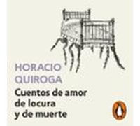 Cuentos De Amor De Locura Y De Muerte (audiolibro)