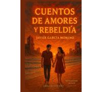 CUENTOS DE AMORES Y REBELDÍA: Historias de vidas y amores con una pizca de rebeldía