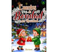 Cuentos de Bondad en Navidad: 12 Historias Cortas y Conmovedoras para Niños Sobre la Magia de la Empatía y la Generosidad