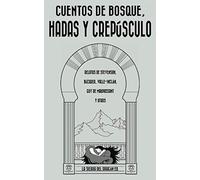 Cuentos de bosque, hadas y crepúsculo: Relatos de Stevenson, Bécquer, Valle-Inclán, Guy de Maupassant y otros. Selección, notas y traducción de Marcus Polvoranca
