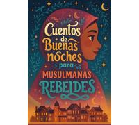 Cuentos de buenas noches para musulmanas rebeldes: Mujeres que inspiran