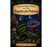 Cuentos de Buenas Noches para Niños: Insectos - Pequeños pero Poderosos: 9 (Siete Noches Antes de Dormir)