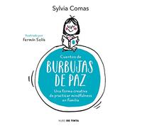 Cuentos de burbujas de paz: Una manera creativa de practicar mindfulness en familia (Nube de Tinta)