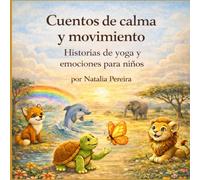Cuentos de calma y movimiento: Historias de yoga y emociones para niños
