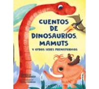 Cuentos de dinosaurios, mamuts y otros seres prehistóricos (Cuentos para todos)