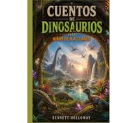 CUENTOS DE DINOSAURIOS PARA NIÑOS DE 8 A 12 AÑOS: 13 emocionantes viajes a través de mundos perdidos, misterios ancestrales, descubrimientos científicos y aventuras a través del tiempo.