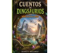 CUENTOS DE DINOSAURIOS PARA NIÑOS DE 8 A 12 AÑOS: 13 emocionantes viajes a través de mundos perdidos, misterios ancestrales, descubrimientos científicos y aventuras a través del tiempo.