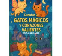 Cuentos de Gatos Mágicos y Corazones Valientes