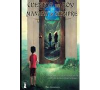 Cuentos de Hoy, Mañana y Siempre. Más de 110 cuentos, relatos, fábulas y anécdotas para niños y mayores: Edición Ilustrada