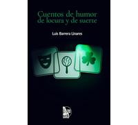 Cuentos de humor de locura y de suerte: Cuentos de Luis Barrera Linares - narrativa venezolana de humor negro, locura y azar desde Caracas hasta el Caracazo, reeditados por Sultana del Lago Editores
