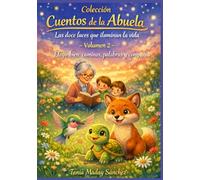 Cuentos de la Abuela Volumen 2 ELEGIR BIEN: CAMINOS, PALABRAS Y COMPAÑÍA: Escuchar, elegir, acompañar: Tres decisiones que transforman el camino. ... Abuela: Las doce luces que iluminan la vida)
