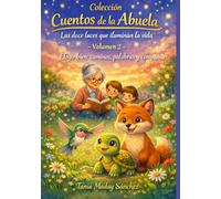 Cuentos de la Abuela Volumen 2 ELEGIR BIEN: CAMINOS, PALABRAS Y COMPAÑÍA: Escuchar, elegir, acompañar: Tres decisiones que transforman el camino. ... Abuela: Las doce luces que iluminan la vida)