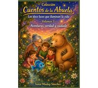 Cuentos de la Abuela Volumen 3 AVENTURAS, VERDAD Y CUIDADO: Explorar, decir, cuidar. Tres formas de andar con el corazón despierto. Cuentos sobre ... Abuela: Las doce luces que iluminan la vida)
