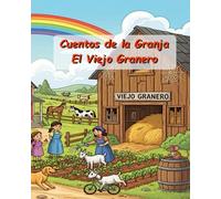 Cuentos de la Granja - El Viejo Granero: 10 cuentos infantiles de la granja con valores, moraleja y páginas para colorear