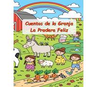 Cuentos de la Granja - La Pradera Feliz: 10 cuentos infantiles con animales, aventuras y moralejas • Incluye viñetas para colorear