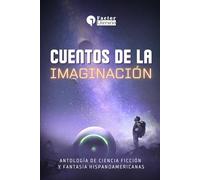Cuentos de la imaginación: Antología de ciencia ficción y fantasía hispanoamericanas