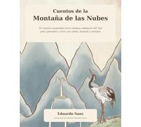Cuentos de la Montaña de las Nubes: 20 cuentos inspirados en la antigua sabiduría del Tao para aprender a vivir con calma, bondad y valentía