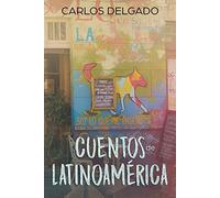 Cuentos de Latinoamérica: Kurzgeschichten aus Lateinamerika (Kurzgeschichten und Erzählungen rund um Lateinamerika zum Lernen der spanischen Sprache)