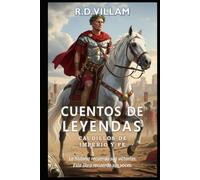 Cuentos de Leyendas: Caudillos de Imperio y Fe: 20 historias en primera persona de antiguos comandantes, constructores de imperios y conquistadores legendarios
