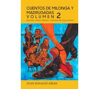 CUENTOS DE MILONGA Y MADRUGADAS - VOLUMEN 2: Episodios, relatos, Fábulas y vivencias del tango bailado