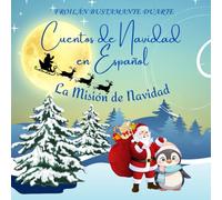 CUENTOS DE NAVIDAD EN ESPAÑOL: PINGÜINOS SIN REGALOS: LA MISIÓN DE NAVIDAD / UN LINDO CUENTO DE NAVIDAD/LIBRO TOTALMENTE ILUSTRADO PARA NIÑOS Y NIÑAS ... DE EDAD /EDICIÓN DE REGALO/SPANISH EDITION