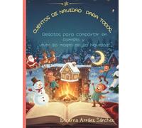 Cuentos de Navidad para todos.: Relatos para compartir en familia y vivir la magia de la Navidad.