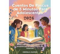 Cuentos De Pascua de 5 Minutos Para Adolescentes 2026: Relatos cautivadores de fe, esperanza y renovación para las mentes jóvenes esta temporada