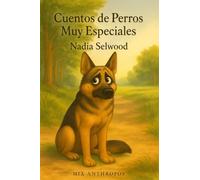 Cuentos de Perros Muy Especiales Relatos ilustrados para quienes saben que cada perro guarda un secreto