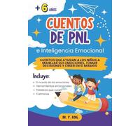 Cuentos de PNL e Inteligencia Emocional: Cuentos que ayudan a los niños a manejar sus emociones, tomar decisiones y creer en sí mismos (1) (Cuentos sobre emociones)