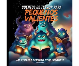 Cuentos de terror para pequeños valientes: Historias de Aventuras, Fantasía Infantil y miedo a partir de 6 años con faros, monstruos, brujas, espíritus, casas encantadas, fantasmas.