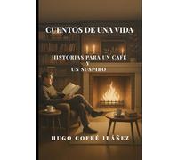 Cuentos de una vida: Historias para un café y un suspiro