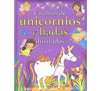 Cuentos De Unicornios y hadas ilustrados (Cuentos unicornios y hadas ilustrados)