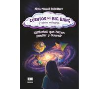 Cuentos del Big Bang y otros milagros: Historias que hacen pensar y sonreír